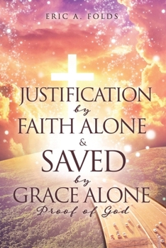 Paperback Justification by Faith Alone & Saved by Grace Alone: Proof of God Book