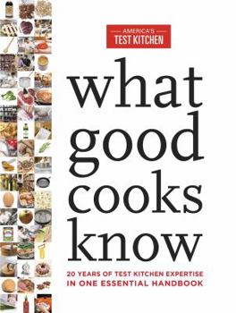 Hardcover What Good Cooks Know: 20 Years of Test Kitchen Expertise in One Essential Handbook Book