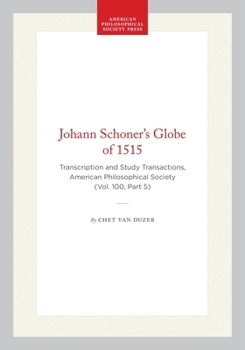 Hardcover Johann Schoner's Globe of 1515: Transcription and Study Transactions, American Philosophical Society (Vol. 100, Part 5) Book