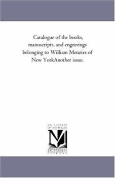 Paperback Catalogue of the Books, Manuscripts, and Engravings Belonging to William Menzies of New York--Another issue. Book