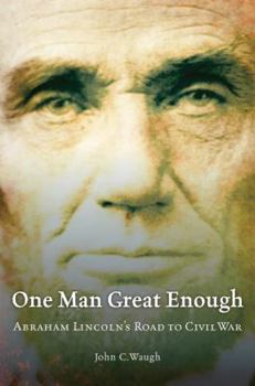 Hardcover One Man Great Enough: Abraham Lincoln's Road to Civil War Book