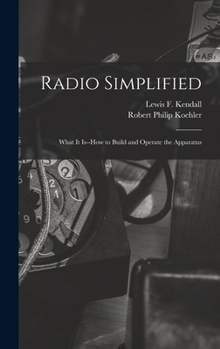 Hardcover Radio Simplified; What it Is--how to Build and Operate the Apparatus Book