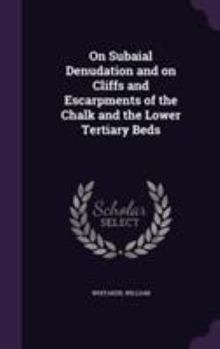 Hardcover On Subaial Denudation and on Cliffs and Escarpments of the Chalk and the Lower Tertiary Beds Book