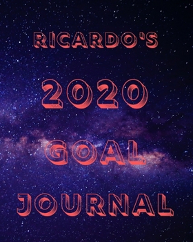 Ricardo's 2020 Goal Book: 2020 New Year Planner Goal Journal Gift for Ricardo  / Notebook / Diary / Unique Greeting Card Alternative