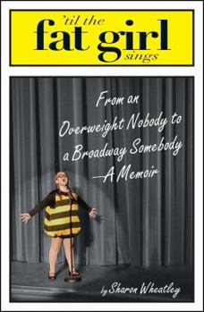 Paperback Til the Fat Girl Sings: From an Overweight Nobody to a Broadway Somebody-A Memoir Book