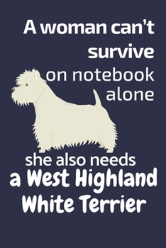 A woman can’t survive on notebook alone she also needs a West Highland White Terrier: For West Highland White Terrier Dog Fans