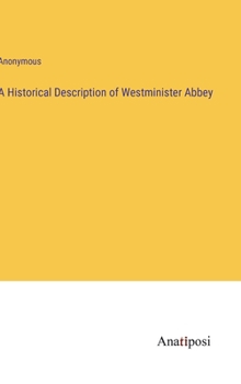 Hardcover A Historical Description of Westminister Abbey Book