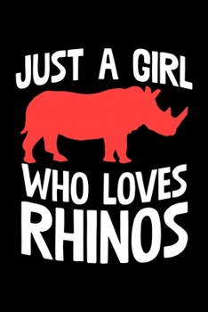 Just A Girl Who Loves Rhinos: College Ruled Lined Writing Notebook Journal, 6x9, 120 Pages