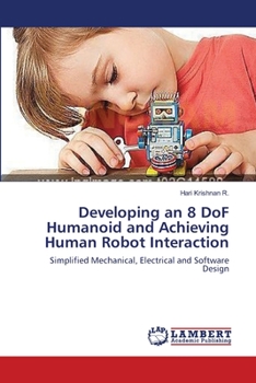 Paperback Developing an 8 DoF Humanoid and Achieving Human Robot Interaction Book