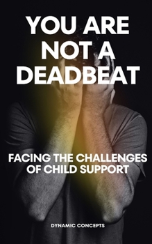 Paperback You Are Not a Deadbeat: Facing the Challenges of Child Support Book