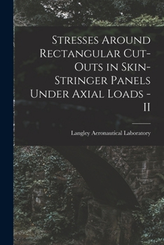 Paperback Stresses Around Rectangular Cut-outs in Skin-stringer Panels Under Axial Loads - II Book