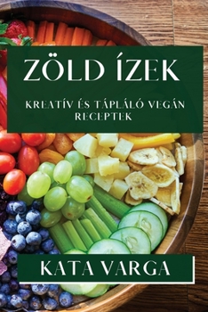 Paperback Zöld Ízek: Kreatív és Tápláló Vegán Receptek [Hungarian] Book