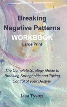 Paperback Breaking Negative Patterns Workbook Large Print: The Complete Strategy Guide to Breaking Strongholds & Taking Control of Destiny Book