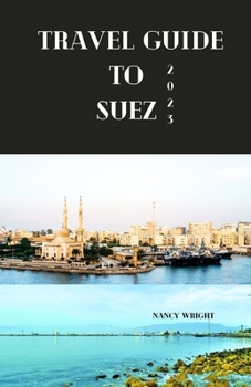 Paperback Travel guide to Suez 2023: Wanderlust unleashed: unveiling hidden gems and inspiring adventure Book