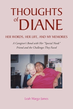 Thoughts of Diane: Her Words, Her Life, and My Memories: A Caregiver's Bond With Her "Special-Needs" Friend and the Challenges They Faced