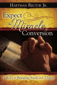 Paperback Expect the Miracle of Conversion: 7 Keys to Bringing Souls Unto Christ Book