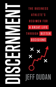 Paperback Discernment: The Business Athlete's Regimen for a Great Life through Better Decisions Book