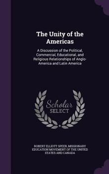 Hardcover The Unity of the Americas: A Discussion of the Political, Commercial, Educational, and Religious Relationships of Anglo-America and Latin America Book