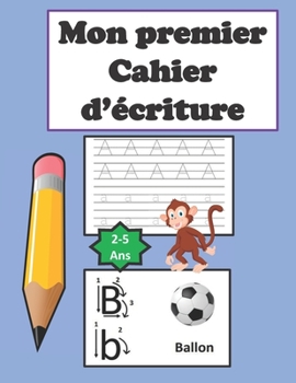 Paperback Mon premier Cahier d'écriture: Pour les enfants de 2 à 5 ans, Écriture ludique des lettres de l'alphabet [French] Book