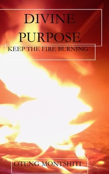 Hardcover Divine purpose: Keep the fire burning Book