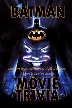 Paperback Batman Movie Trivia: Uncover Things And Fact You Might Not Know About The Dc Hero Batman Book