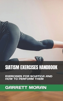 Paperback Siatism Exercises Handbook: Exercises for Sciatica and How to Perform Them Book