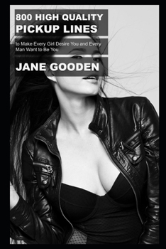 800 High Quality Pickup Lines to Make Every Girl Desire You and Every Man Want to Be You