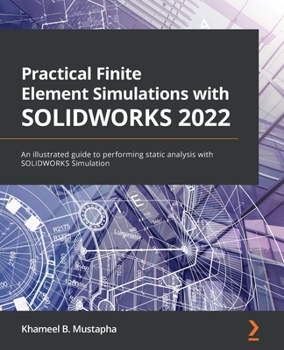 Paperback Practical Finite Element Simulations with SOLIDWORKS 2022: An illustrated guide to performing static analysis with SOLIDWORKS Simulation Book