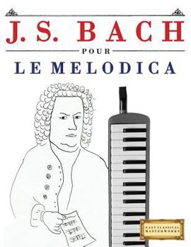 J. S. Bach pour le Melodica: 10 pièces faciles pour le Melodica débutant livre