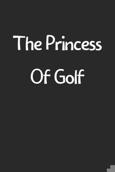 Paperback The Princess Of Golf: Lined Journal, 120 Pages, 6 x 9, Funny Golf Gift Idea, Black Matte Finish (The Princess Of Golf Journal) Book