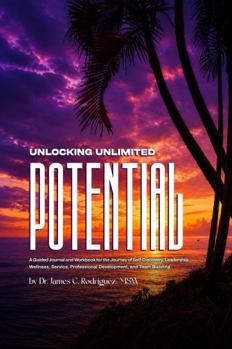 Paperback Unlocking Unlimited Potential: An Evidence-Informed Reference Manual and Activity Guide for Personal Growth, Family Systems, and Professional Development Book