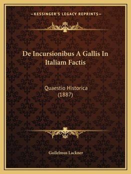 Paperback De Incursionibus A Gallis In Italiam Factis: Quaestio Historica (1887) [Latin] Book