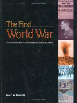 Hardcover The First World War: The Essential Guide to Sources in the National Archives Book