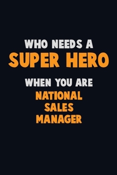 Paperback Who Need A SUPER HERO, When You Are National Sales Manager: 6X9 Career Pride 120 pages Writing Notebooks Book