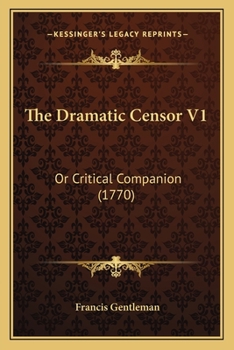 Paperback The Dramatic Censor V1: Or Critical Companion (1770) Book