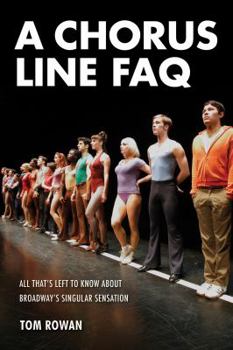 Paperback A Chorus Line FAQ: All That's Left to Know about Broadway's Singular Sensation Book