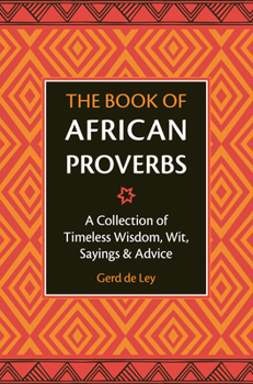 Hardcover The Book of African Proverbs: A Collection of Timeless Wisdom, Wit, Sayings & Advice Book