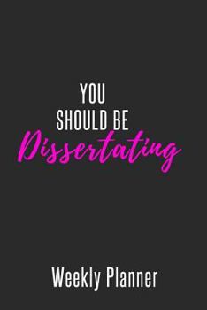You Should Be Dissertating: Weekly Planner : Pink Text