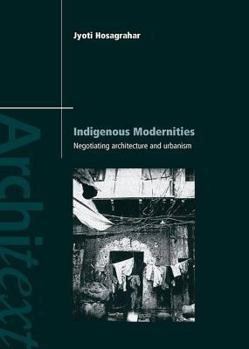 Paperback Indigenous Modernities: Negotiating Architecture and Urbanism Book