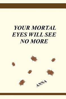 Paperback Your Mortal Eyes Will See No More Book