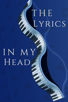 Paperback The Lyrics in My Head: Music Organizer, Calendar for Music Lovers, Schedule Songwriting, Monthly Planner, (110 Pages, Lined, 6 x 9) Book