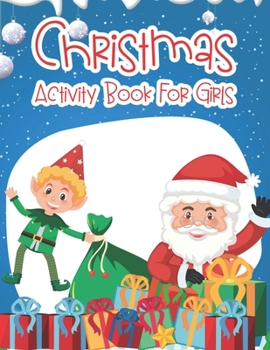 Paperback Christmas Activity Book For Girls: An Effective Holiday Coloring, Drawing, Word Search, Maze, Games, and Puzzle Art Activities Book for Boys and Girls Book