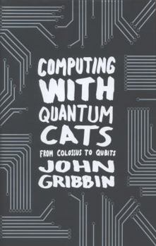 Hardcover Computing with Quantum Cats: From Colossus to Qubits Book