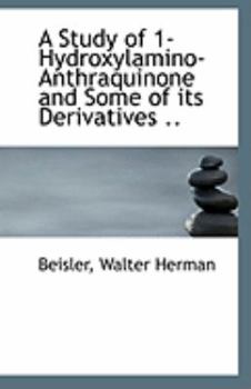 Paperback A Study of 1-Hydroxylamino-Anthraquinone and Some of Its Derivatives .. Book