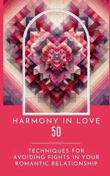 Paperback Harmony In Love - 50 Techniques For Avoiding Fights In Your Romantic Relationship Book