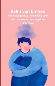 Paperback Kalm van binnen: een stapsgewijze handleiding voor het overwinnen van angst en depressie [Dutch] Book