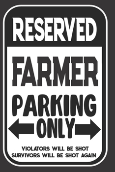 Paperback Reserved Farmer Parking Only. Violators Will Be Shot. Survivors Will Be Shot Again: Blank Lined Notebook - Thank You Gift For Farmer Book