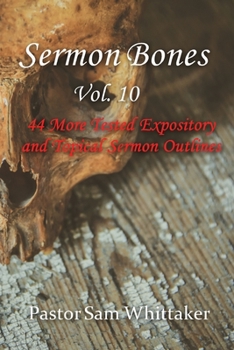Sermon Bones: 44 More Tested Expository and Topical Sermon Notes