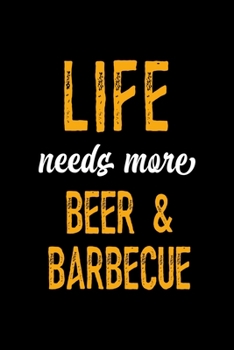 Paperback Life Needs More Beer & Barbecue: Notebook Journal Composition Blank Lined Diary Notepad 120 Pages Paperback Black Solid BBQ Book