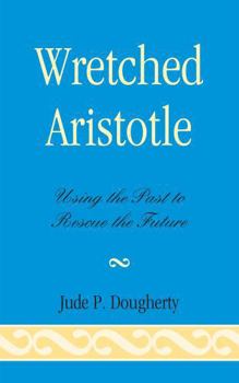 Hardcover Wretched Aristotle: Using the Past to Rescue the Future Book